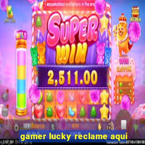 gamer lucky reclame aqui